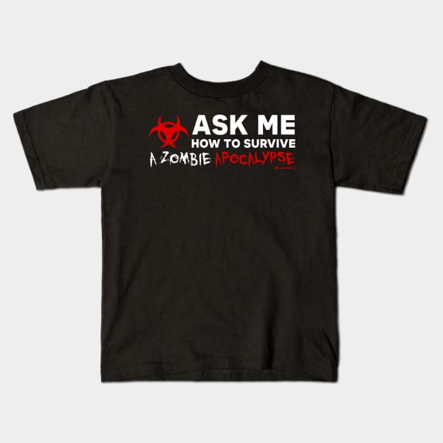 ASK ME HOW TO SURVIVE A ZOMBIE APOCALYPSE Kids T-Shirt by officegeekshop